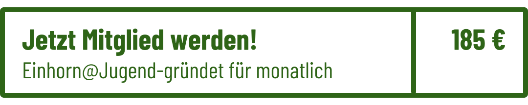 Jetzt Mitglied werden. Einhorn @ Jugend gründet für monatlich 185 Euro