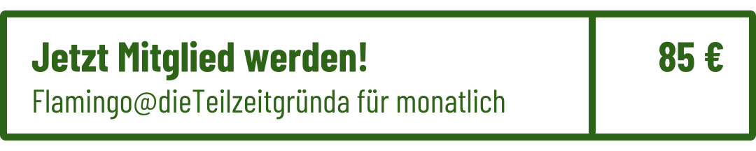 Jetzt Mitglied werden. Flamingo @ die Teilzeitgründa für monatlich 85 Euro
