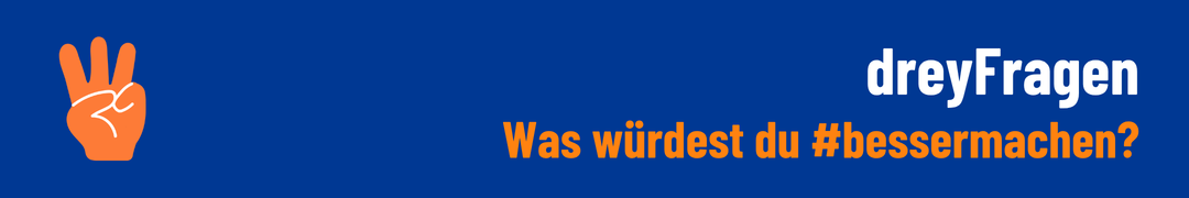 dreyFragen | y? to make our world a better place