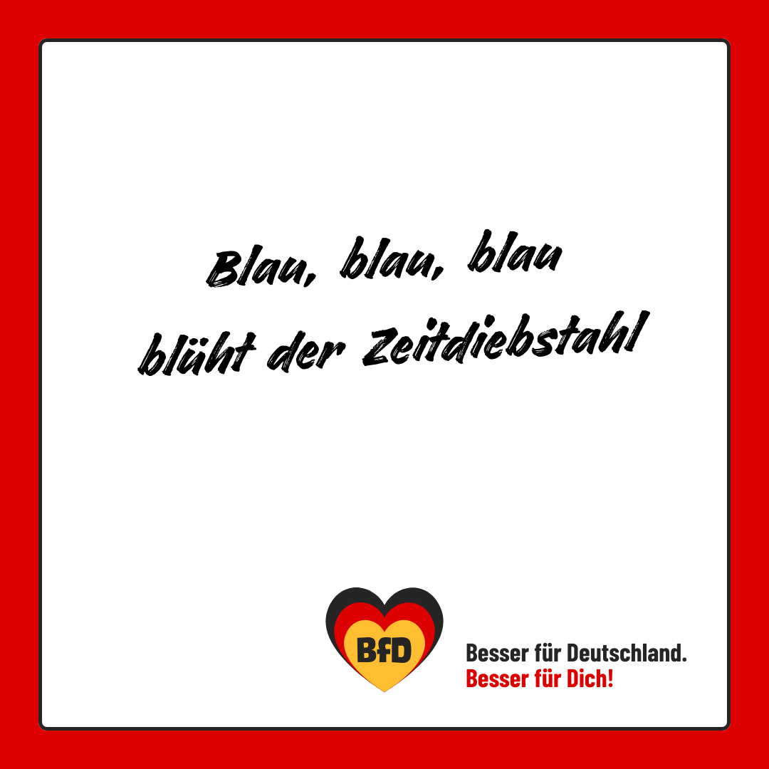 Banner: Blau, blau, blau blüht der Zeitdiebstahl — BfD | Besser für Deutschland 🧡 Besser für Dich