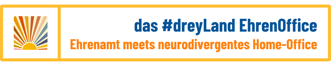 das #dreyLand EhrenOffice: Ehrenamt meets neurodivergentes Home-Office
