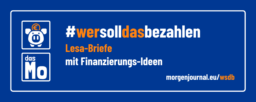 Wer soll das bezahlen? Lesa-Briefe mit Finanzierungsideen