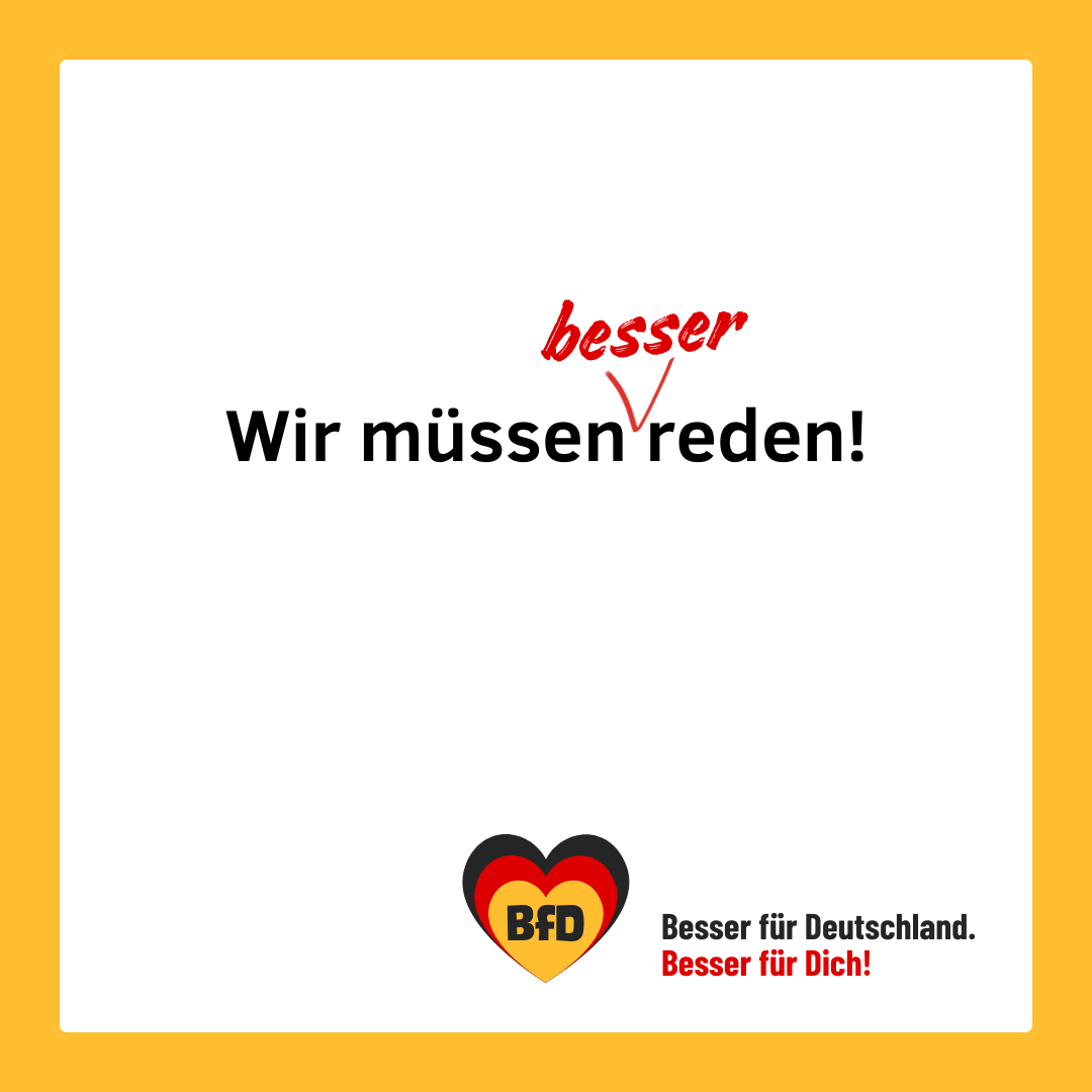 Wir müssen besser reden. — BfD | Besser für Deutschland 🧡 Besser für Dich