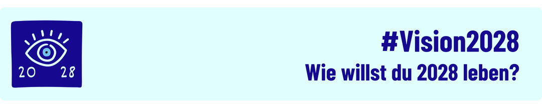#Vision2028 — Wie willst du 2028 leben?