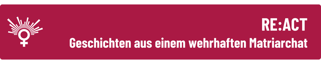 RE:ACT — Geschichten aus einem wehrhaften Matriarchat