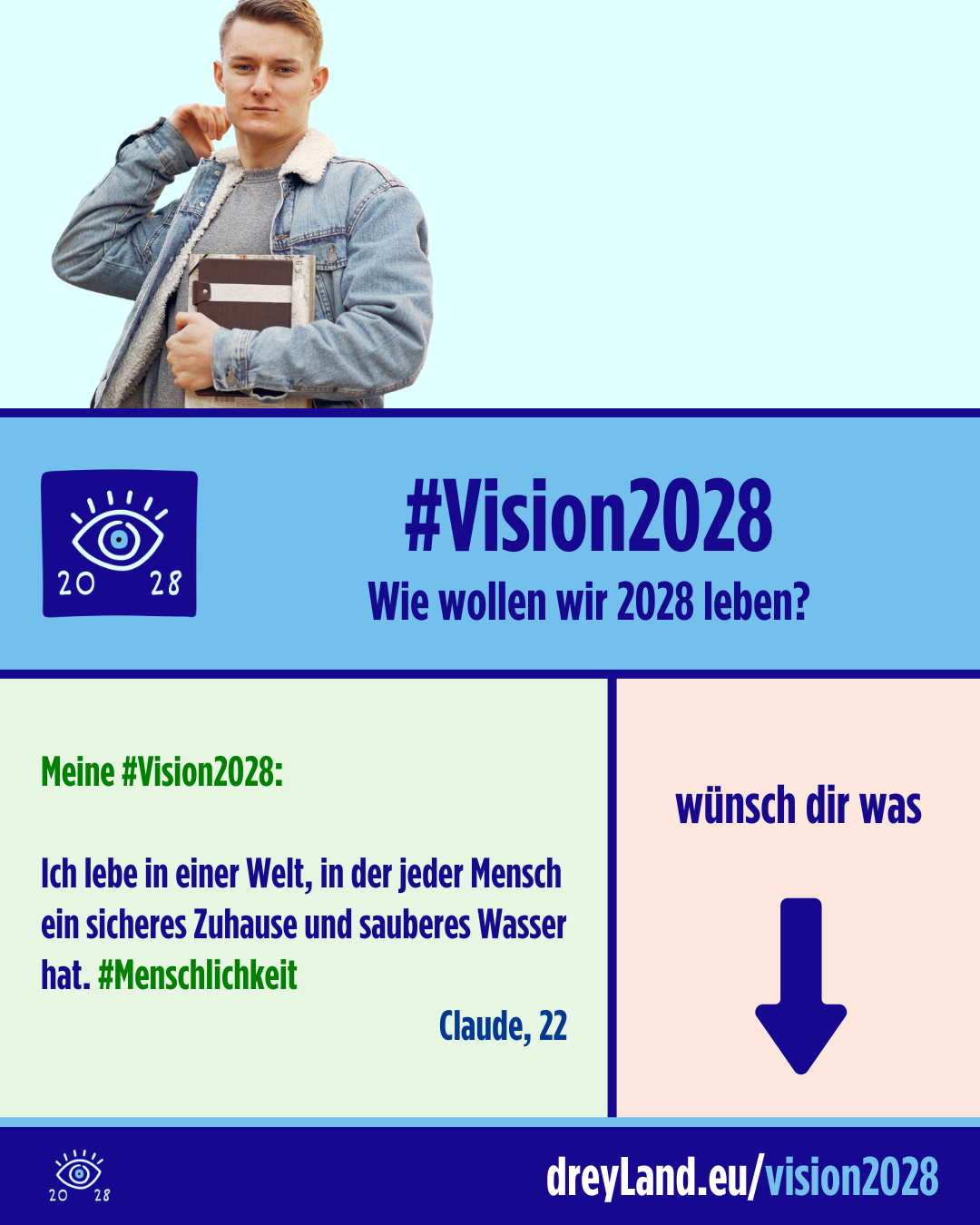 Meine #Vision2028: Ich lebe in einer Welt, in der jeder Mensch ein sicheres Zuhause und sauberes Wasser hat. #Menschlichkeit  Claude, 22