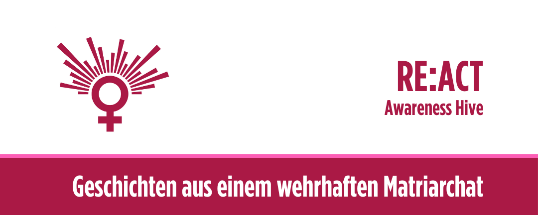RE:ACT - Awareness Hive - Geschichten aus einem wehrhaften Matriarchat