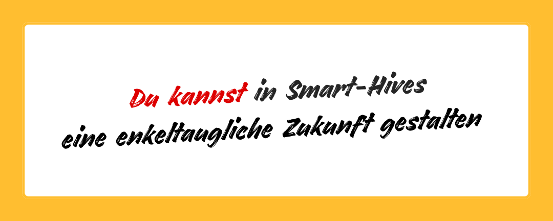 Du kannst in Bürga-Hives eine enkeltaugliche Zukunft gestalten