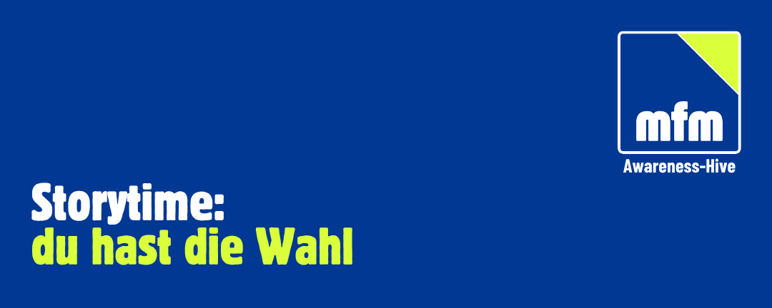 Banner: Storytime: du hast die Wahl - mfm - Awareness-Hive