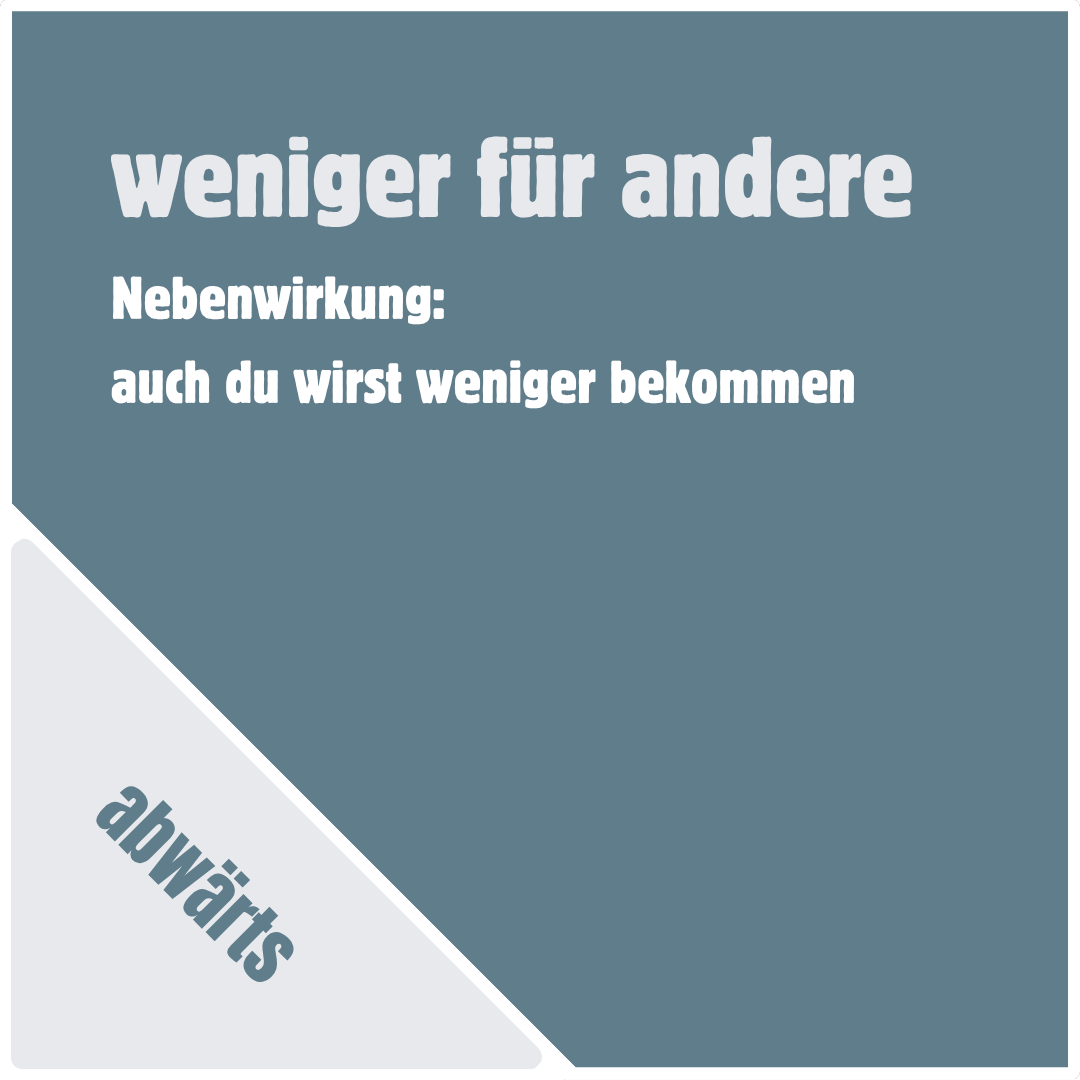 Fahrstuhl-Taste: Abwärts: weniger für andere - Nebenwirkung: auch du wirst weniger bekommen