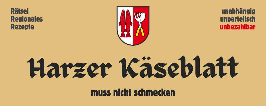 Banner: Harzer Käseblatt | Rätsel, Regionales, Rezepte | unabhängig, unparteiisch, unbezahlbar