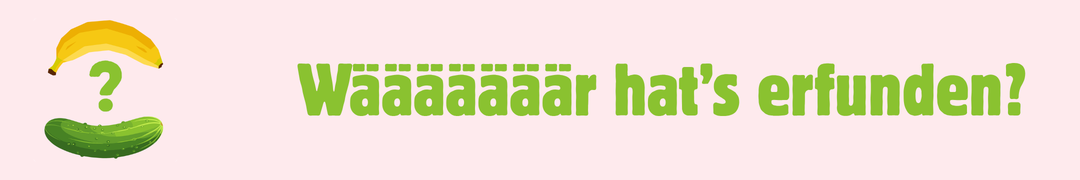 Wääääääääääär hat's erfunden?